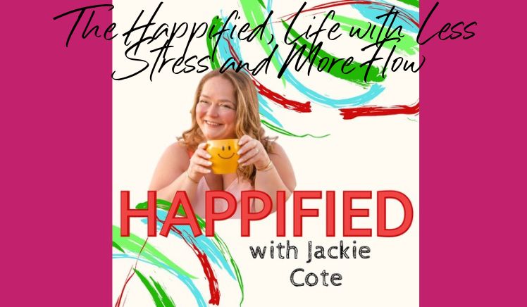 The Happified, Life with Less Stress and More Flow